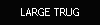 LARGE TRUG